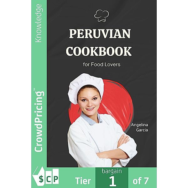 Peruvian Cookbook for Food Lovers, Angelina Garcia, "Angelina" "Garcia"