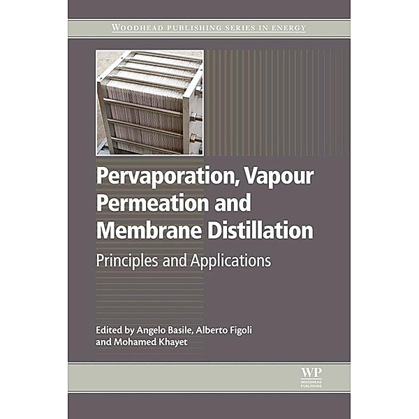 Pervaporation, Vapour Permeation and Membrane Distillation, Angelo Basile, Alberto Figoli, Mohamed Khayet