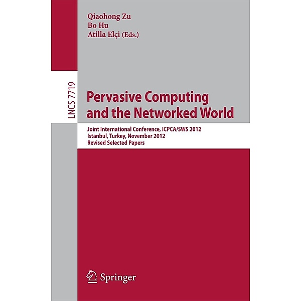 Pervasive Computing and the Networked World / Lecture Notes in Computer Science Bd.7719