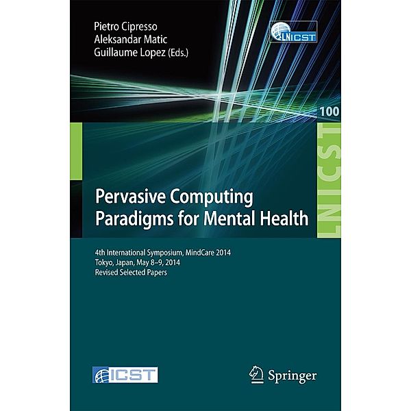 Pervasive Computing Paradigms for Mental Health / Lecture Notes of the Institute for Computer Sciences, Social Informatics and Telecommunications Engineering Bd.100