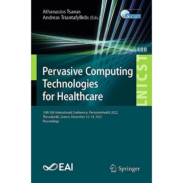 Pervasive Computing Technologies for Healthcare / Lecture Notes of the Institute for Computer Sciences, Social Informatics and Telecommunications Engineering Bd.488
