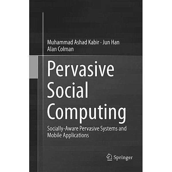 Pervasive Social Computing, Muhammad Ashad Kabir, Jun Han, Alan Colman