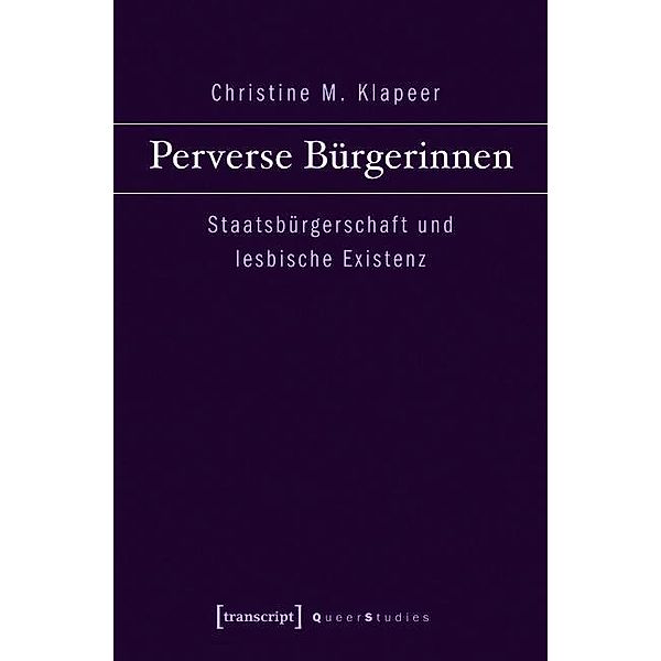 Perverse Bürgerinnen / Queer Studies Bd.4, Christine M. Klapeer
