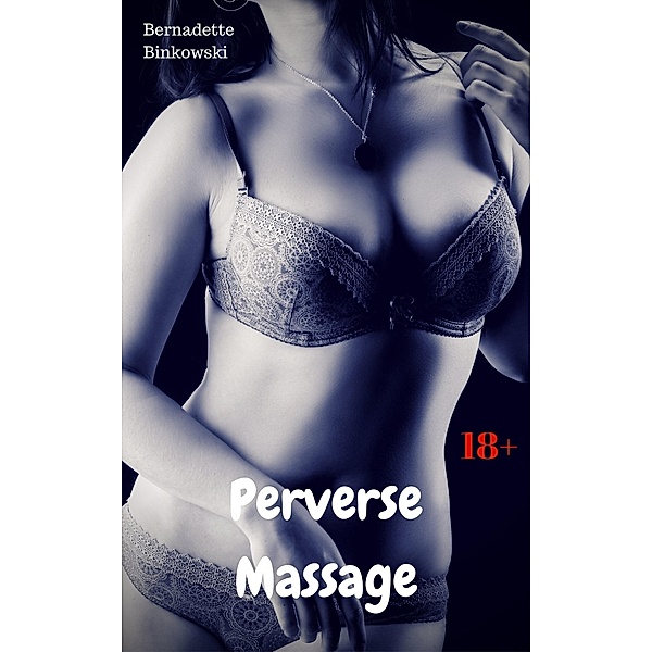 Perverse Massage, Bernadette Binkowski
