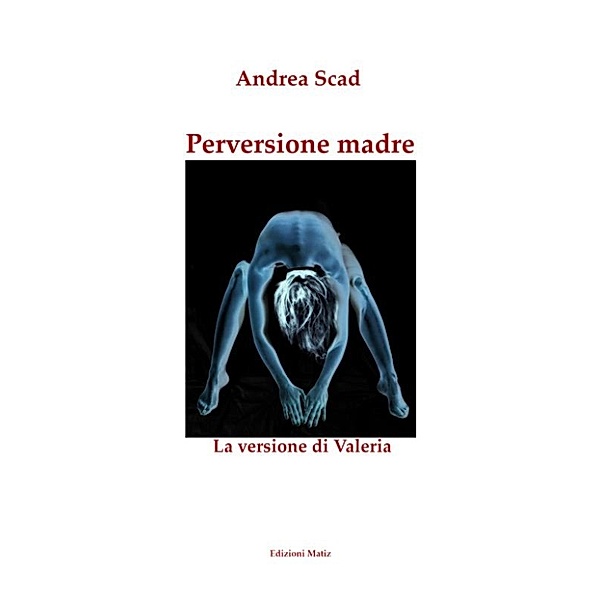 Perversione madre – La versione di Valeria, Andrea Scad