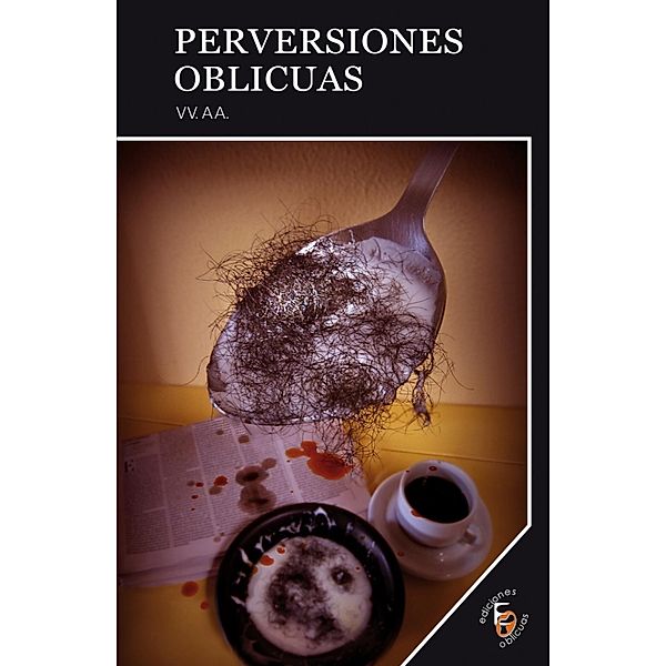 Perversiones Oblicuas / Narrativas Oblicuas, Alberto Trinidad, Núria Carbonell, José de la Vega Fernández, María Guilera, Itziar Ziga, Juanita Markez, Alberto Díaz, Alfonso Navarro Ventura, Laura Butragueño, Dimas Mas, Raúl Ansola, Lara Cogollos