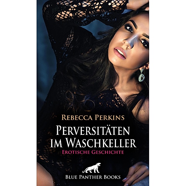 Perversitäten im Waschkeller | Erotische Geschichte / Love, Passion & Sex, Rebecca Perkins