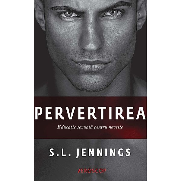 Pervertirea. Educa¿ie sexuala pentru neveste / Eroscop, S. L. Jennings