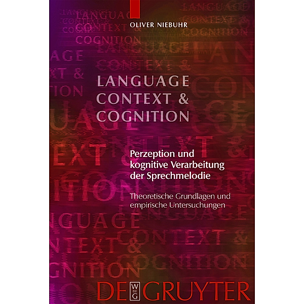 Perzeption und kognitive Verarbeitung der Sprechmelodie / Language, Context and Cognition Bd.7, Oliver Niebuhr