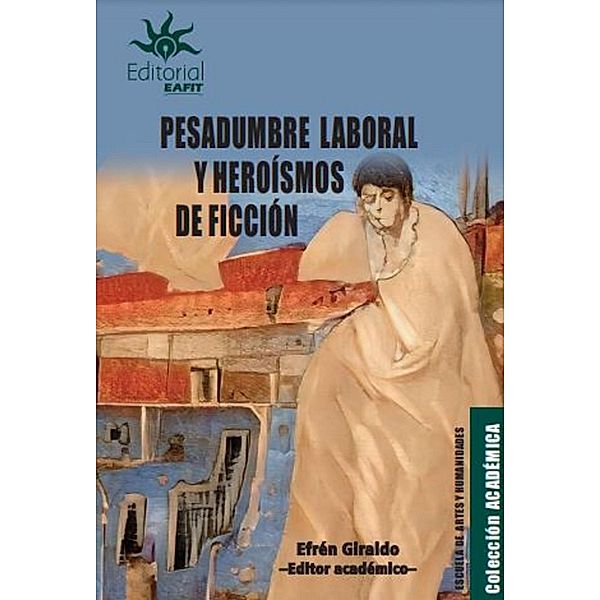 Pesadumbre laboral y heroísmos de ficción, Efrén Giraldo