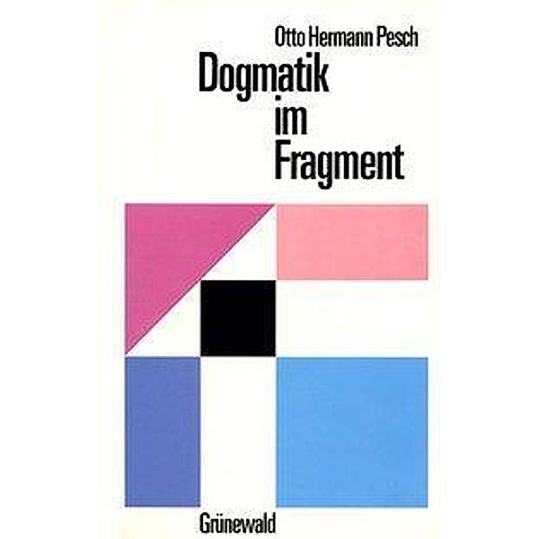 Pesch, O: Dogmatik im Fragment, Otto Hermann Pesch