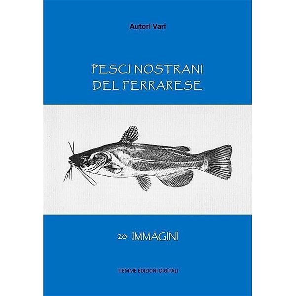 Pesci nostrani del Ferrarese, Autori Vari