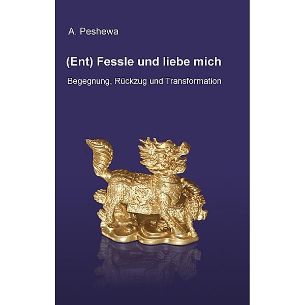 Peshewa, A: (Ent) Fessle und liebe mich, A. Peshewa