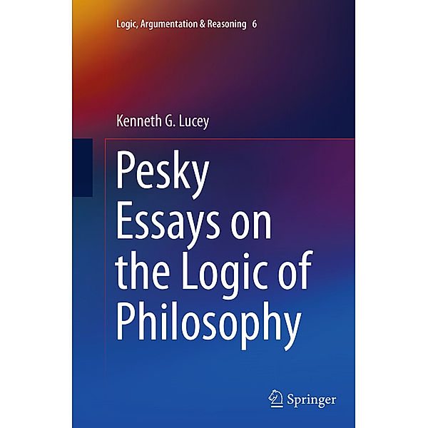 Pesky Essays on the Logic of Philosophy, Kenneth G. Lucey