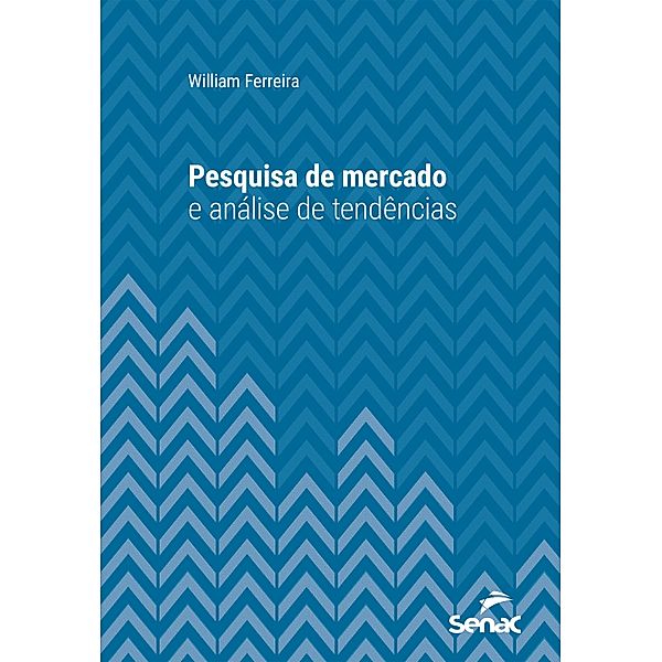 Pesquisa de mercado e análise de tendências / Série Universitária, William Ferreira