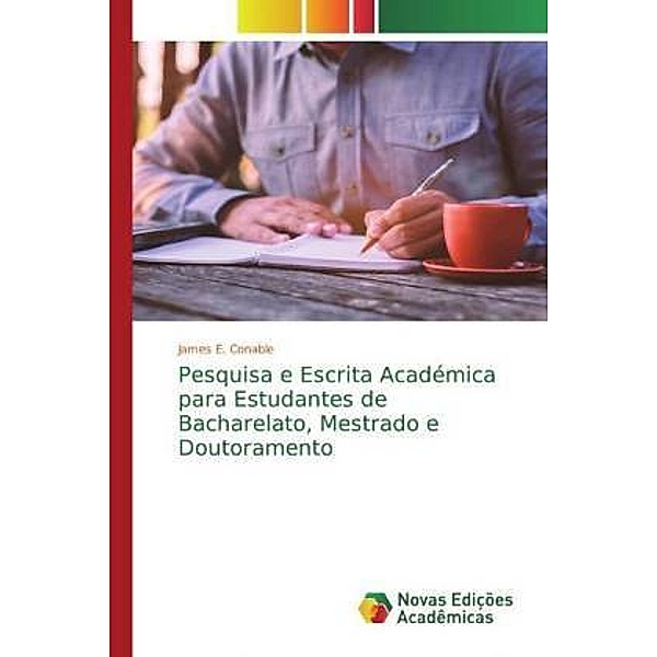 Pesquisa e Escrita Académica para Estudantes de Bacharelato, Mestrado e Doutoramento, James E. Conable