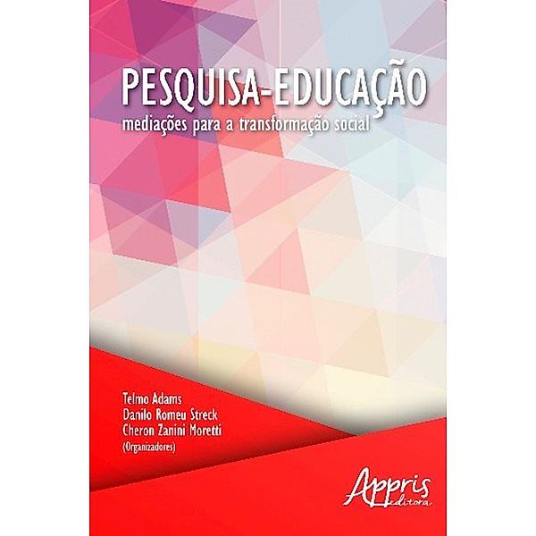 Pesquisa-Educação: Mediações para a Transformação Social, Cheron Zanini Moretti, Danilo Romeu Streck, Telmo Adams