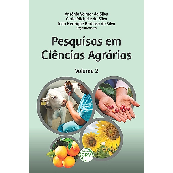 Pesquisas em ciências agrárias - Volume 2, Antônio Veimar da Silva, Carla Michelle da Silva, João Henrique Barbosa da Silva