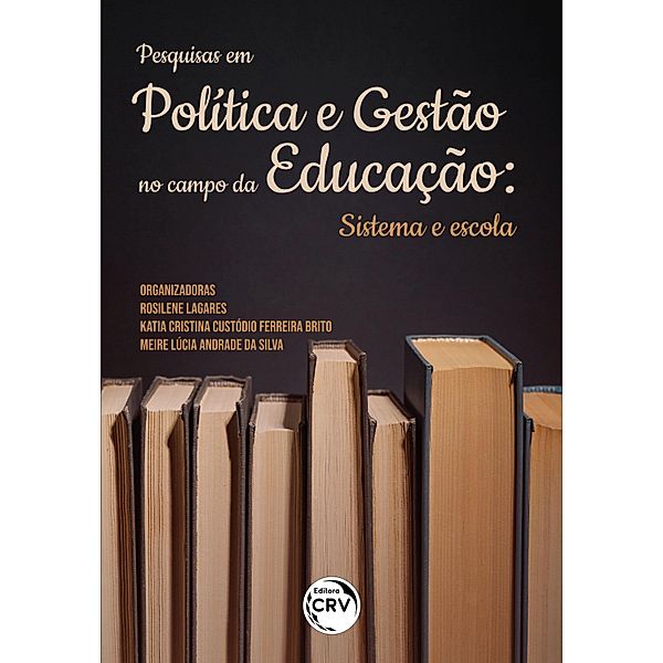 Pesquisas em Política e Gestão no campo da Educação, Rosilene Lagares, Katia Cristina Custódio Ferreira Brito, Meire Lúcia Andrade da Silva