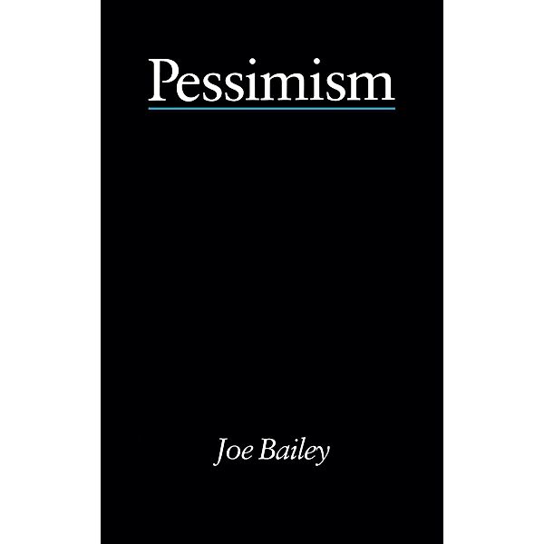 Pessimism - Bailey, Joe Bailey