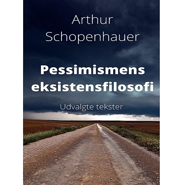 Pessimismens eksistensfilosofi., Arthur Schopenhauer