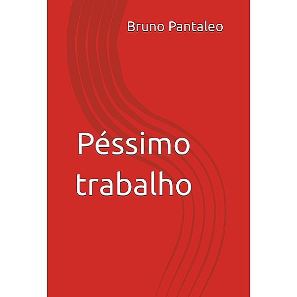 Péssimo trabalho, Bruno Pantaleo