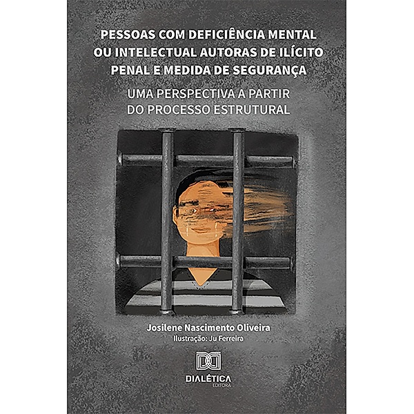 Pessoas com deficiência mental ou intelectual autoras de ilícito penal e medida de segurança, Josilene Nascimento Oliveira