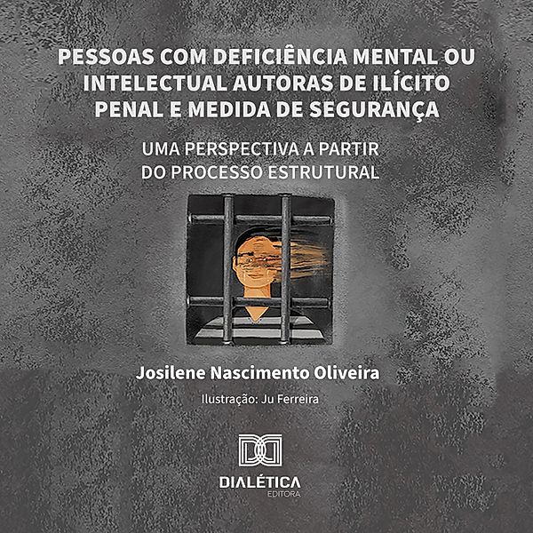 Pessoas com deficiência mental ou intelectual autoras de ilícito penal e medida de segurança, Josilene Nascimento Oliveira