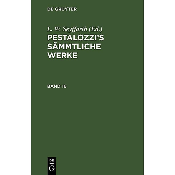Pestalozzi's Sämmtliche Werke. Band 16, L. W. Seyffarth
