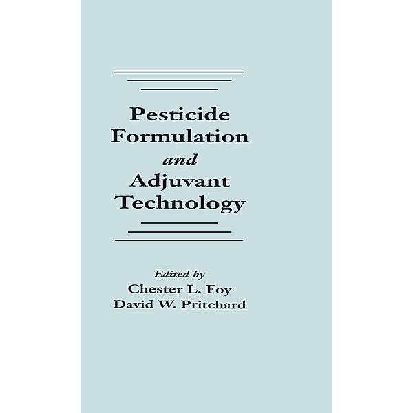 Pesticide Formulation and Adjuvant Technology, Chester L. Foy, David W. Pritchard