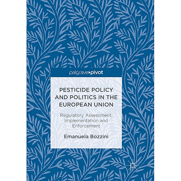 Pesticide Policy and Politics in the European Union, Emanuela Bozzini