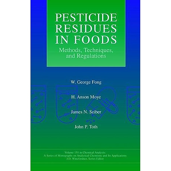 Pesticide Residue in Foods, W. George Fong, H. Anson Moye, James N. Seiber, John P. Toth