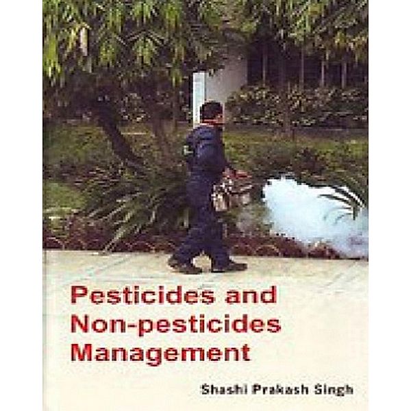 Pesticides And Non-Pesticides Management, Shashi Praksh Singh