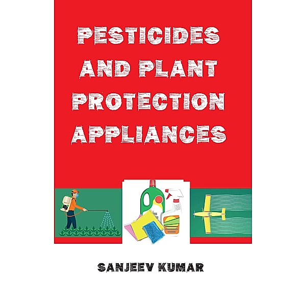 Pesticides And Plant Protection Appliances, Sanjeev Kumar