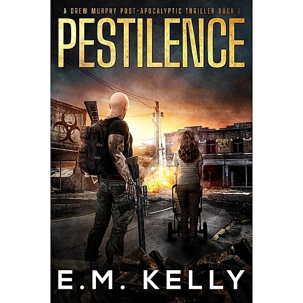 Pestilence: A Drew Murphy Post-Apocalyptic Thriller (A Journey Through Hell, #1) / A Journey Through Hell, E. M. Kelly