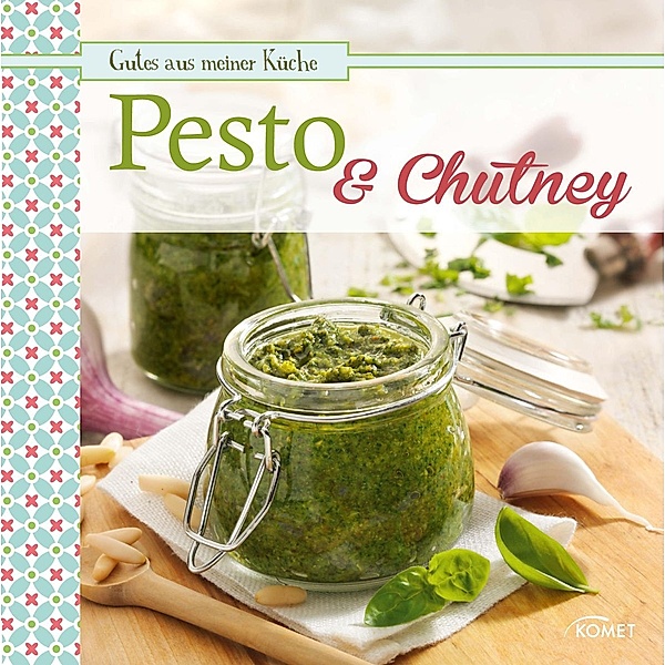 Pesto & Chutney / Gutes aus meiner Küche, Komet Verlag