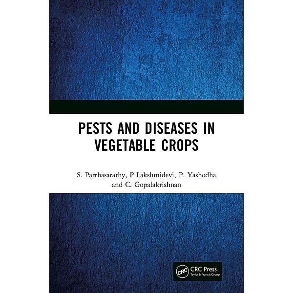 Pests and Diseases in Vegetable Crops, S. Parthasarathy, P. Lakshmidevi, P. Yashodha, C. Gopalakrishnan