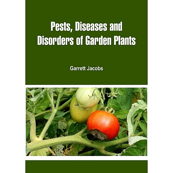 Pests, Diseases and Disorders of Garden Plants, Garrett Jacobs