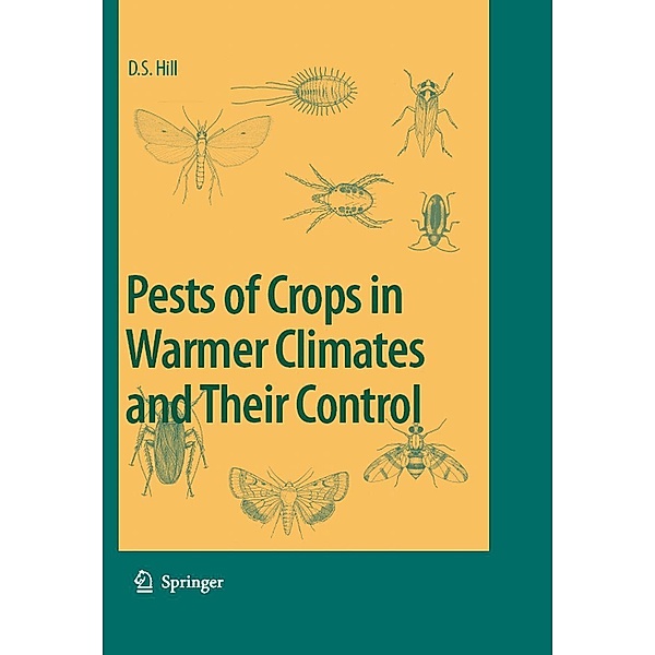 Pests of Crops in Warmer Climates and Their Control, Dennis S. Hill