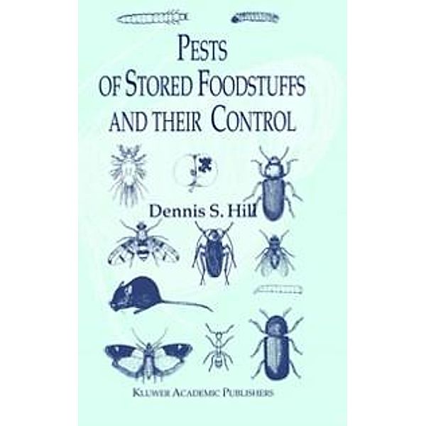 Pests of Stored Foodstuffs and their Control, Dennis S. Hill