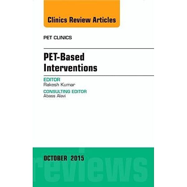 PET-Based Interventions, An Issue of PET Clinics, Rakesh Kumar