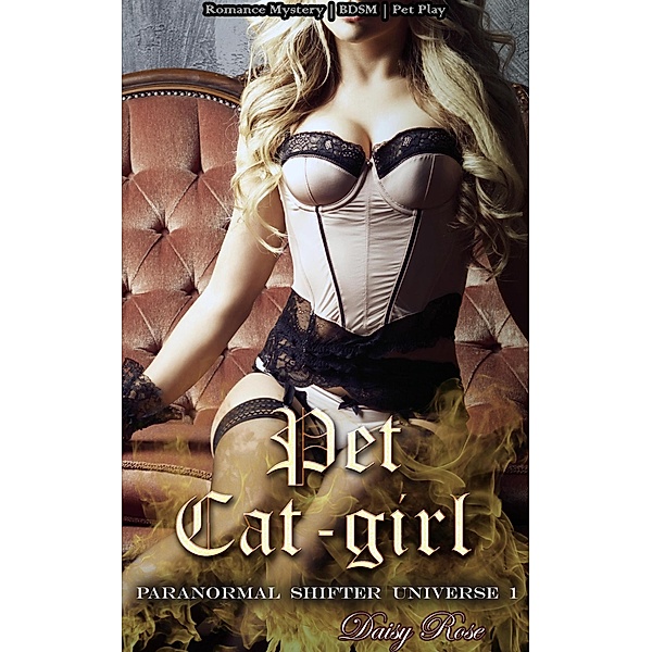 Pet Cat-girl (Paranormal Shifter Universe, #1) / Paranormal Shifter Universe, Daisy Rose