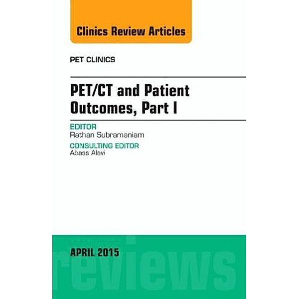 PET/CT and Patient Outcomes, Part I, An Issue of PET Clinics, Rathan Subramaniam
