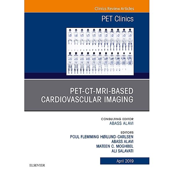 PET-CT-MRI based Cardiovascular Imaging, An Issue of PET Clinics, Abass Alavi, Ali Salavati, Poul Flemming Høilund-Carlsen, Mateen C Moghbel