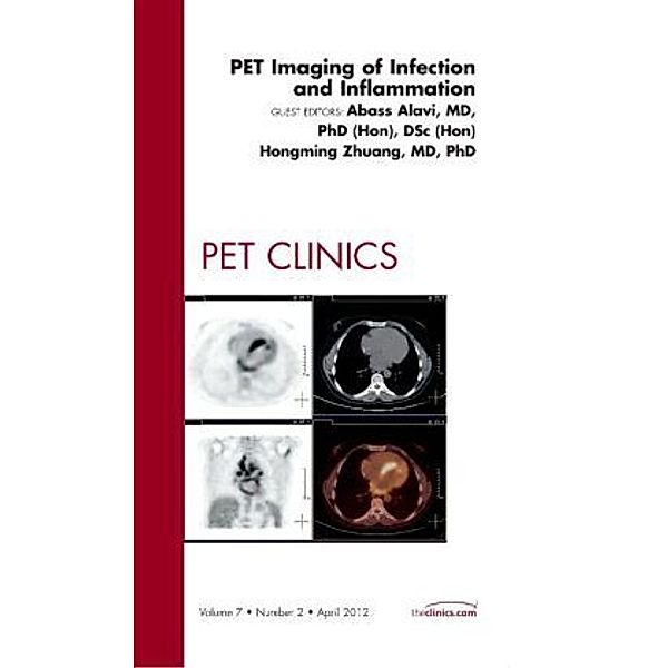 PET Imaging of Infection and Inflammation, An Issue of PET Clinics, Abass Alavi, Hongming Zhuang