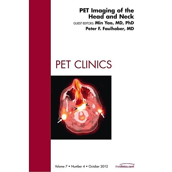 PET Imaging of the Head and Neck, An Issue of PET Clinics, Min Yao, Peter F. Faulhaber