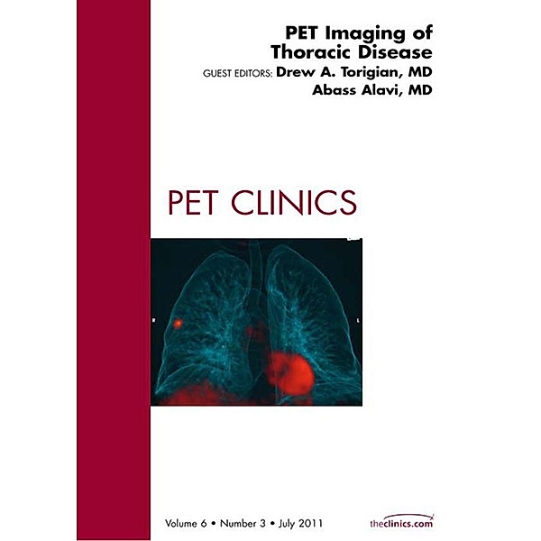 PET Imaging of Thoracic Disease, An Issue of PET Clinics, Drew A. Torigian, Abass Alavi