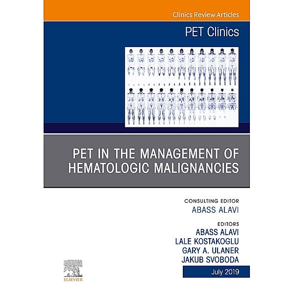 PET in the Management of Hematologic Malignancies, An Issue of PET Clinics