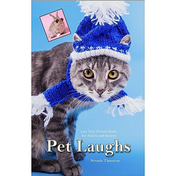 Pet Laughs: A No Text Picture Book for Adults and Seniors (Picture Books With No Text for Seniors, #1) / Picture Books With No Text for Seniors, Nevada Thornton