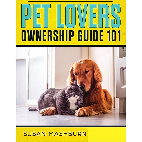 Pet Lovers Ownership Guide 101, Susan Mashburn